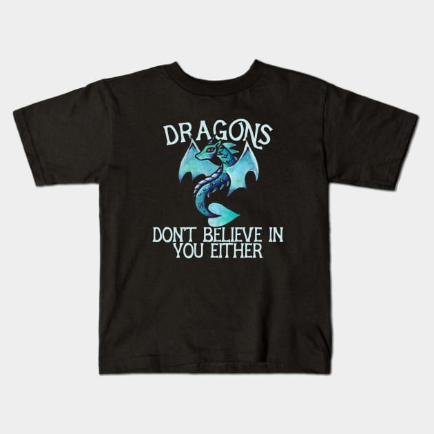 Dragons don't believe in you either Kids T-Shirt by bubbsnugg